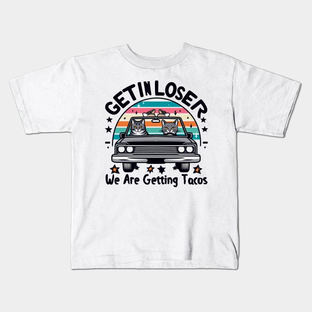 Get in Loser, We are getting Tacos Kids T-Shirt by Mad&Happy